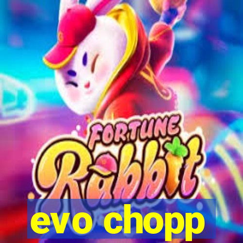 evo chopp